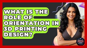 What Is The Role Of Orientation In 3D Printing Design? - Graphic Design Nerd