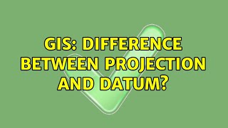 GIS: Difference between projection and datum? (11 Solutions!!)