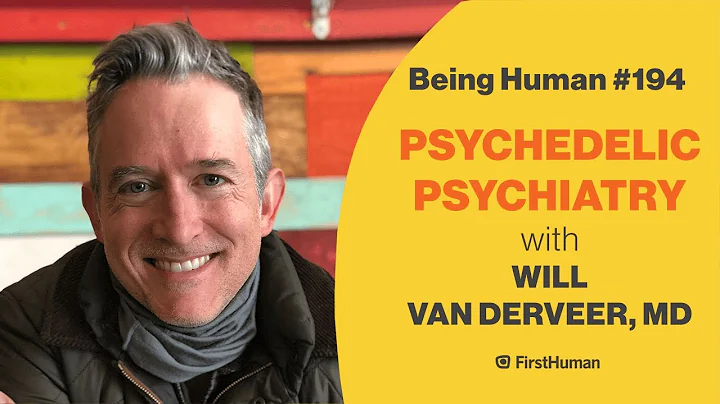 #194 PSYCHEDELIC PSYCHIATRY - WILL VAN DERVEER, MD | Being Human