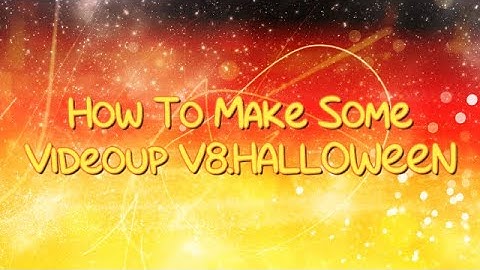 {Requested} How To Make Some Videoup V8.HALLOWEEN