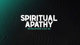 Spiritual Apathy | Revelation 3:14-22 | Dr. Carl Broggi