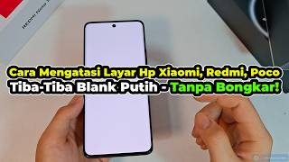 Cara Mengatasi Layar Hp Xiaomi, Redmi, Poco Tiba Tiba Blank Putih | TANPA BONGKAR!