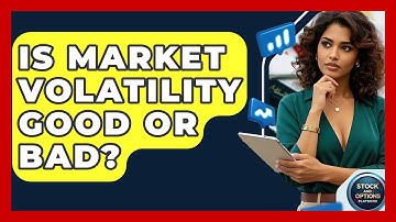 Is Market Volatility Good Or Bad? - Stock and Options Playbook