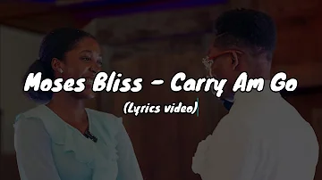 Moses Bliss - Carry Am Go (Lyrics video)  @MosesBliss