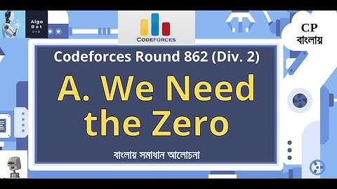 A. We Need the Zero || Codeforces Round 862 (Div. 2) || বাংলায় সমাধান আলোচনা ||