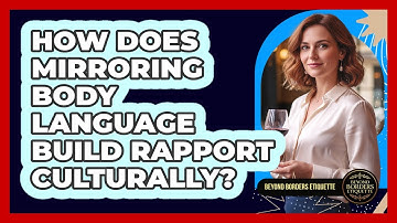 How Does Mirroring Body Language Build Rapport Culturally? - Beyond Borders Etiquette