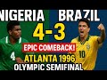 Nigeria Vs Brazil 4 3 Epic Comeback Atlanta 1996 Olympic Semifinal