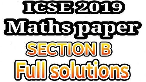 ICSE 2019 MATHS FULL SOLUTION (Section B) CLASS 10