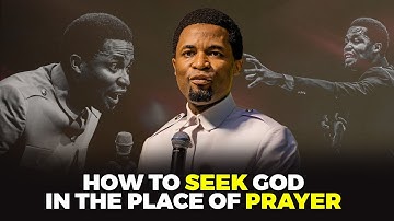 How to seek God in the place of prayer | Apostle Michael Orokpo