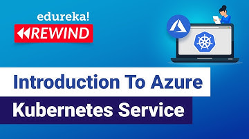 Introduction To Azure Kubernetes Service  | Azure Kubernetes Tutorial | | Edureka | Azure Rewind - 1