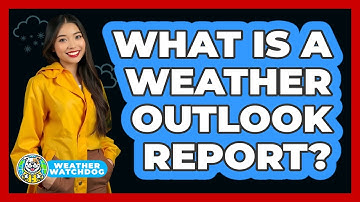 What Is a Weather Outlook Report?