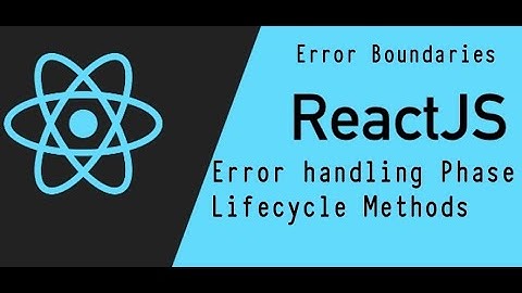 #40 - Error Handling Phase Lifecycle Methods | Error Boundaries in React l React js Tutorial