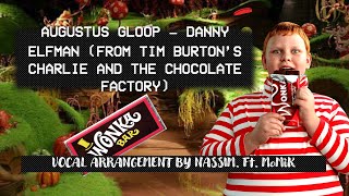 Augustus Gloop (From Charlie And The Chocolate Factory) | Vocal Arrangement by Nassim. Feat. MoMik