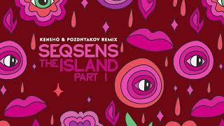 SEQSENS - The ISLAND Part I (Kenshò & Pozdnyakov Remix)