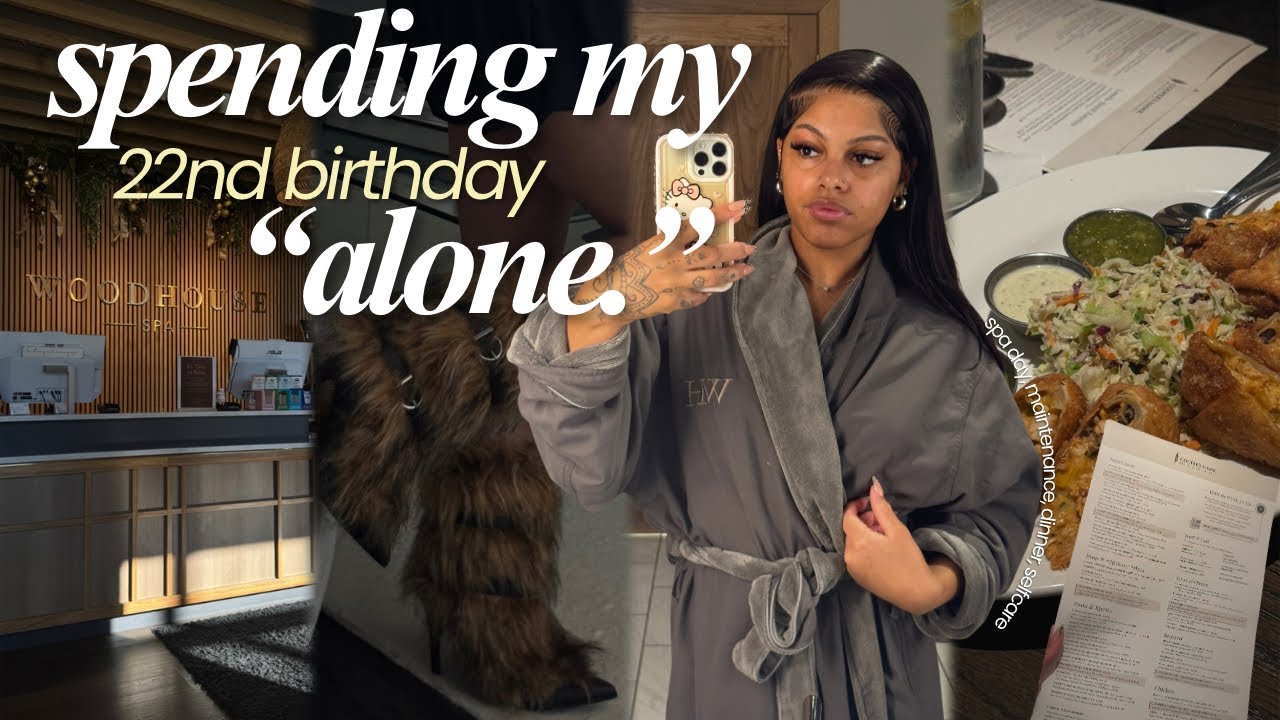 spending my 22nd birthday alone | maintenance, solo spa date , dinner + alone but not lonely.. 