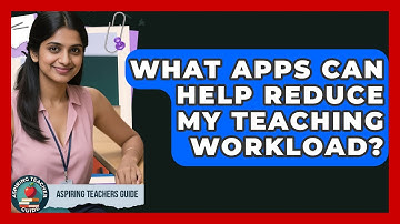 What Apps Can Help Reduce My Teaching Workload? - Aspiring Teacher Guide