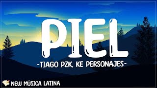 Tiago PZK, Ke Personajes - Piel (Letra/Lyrics) | Sólo déjame ser El que con ganas te come la piel