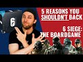5 Reasons you SHOULDN'T back : 6 Siege - The BoardGame