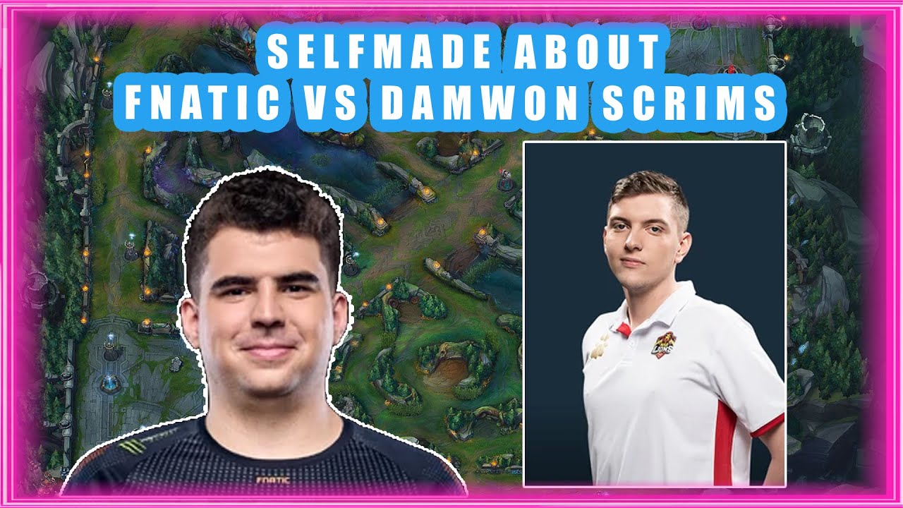 Selfmade About FNATIC vs DAMWON SCRIMS 🤔