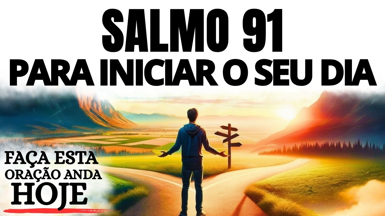 ORAÇÃO DA MANHÃ | SALMO 91 PARA INICIAR O DIA COM JESUS EM PAZ E SEGURANÇA
