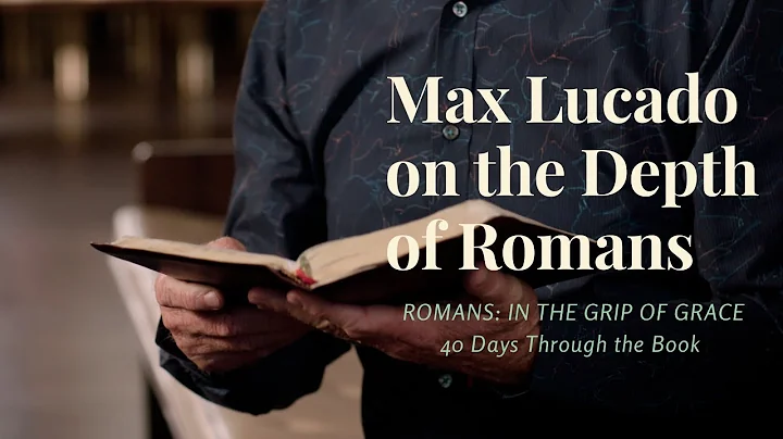 Max Lucado on the Depth of Romans | 40 Days Throug...