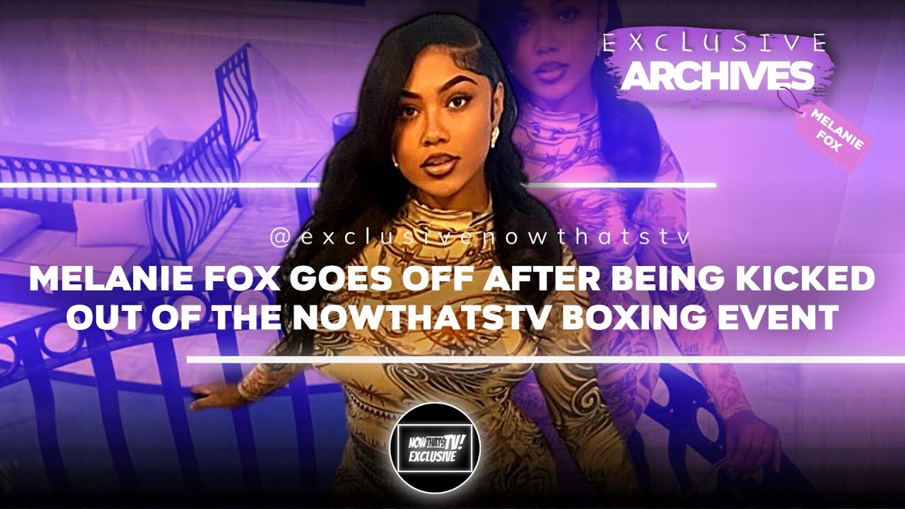 Melanie Fox goes off after being kicked out of the NTTV boxing event - YouTube