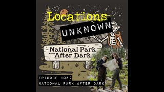 Locations Unknown EP. #105: Interview w/ Danielle & Cassie from National Park After Dark by Locations Unknown 90 views 4 days ago 1 hour, 14 minutes