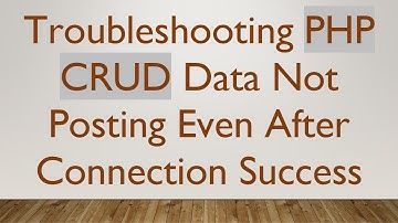 Troubleshooting PHP CRUD Data Not Posting Even After Connection Success