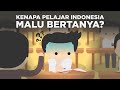 Kenapa pelajar indonesia suka malu bertanya