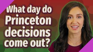 What day do Princeton decisions come out