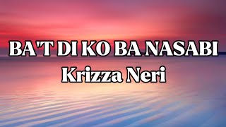 BA'T 'DI KO BA NASABI || KRIZZA NERI || LYRICS