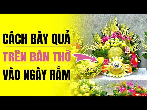 Cách Dâng Quả Cúng Rằm Sao Cho Đúng?