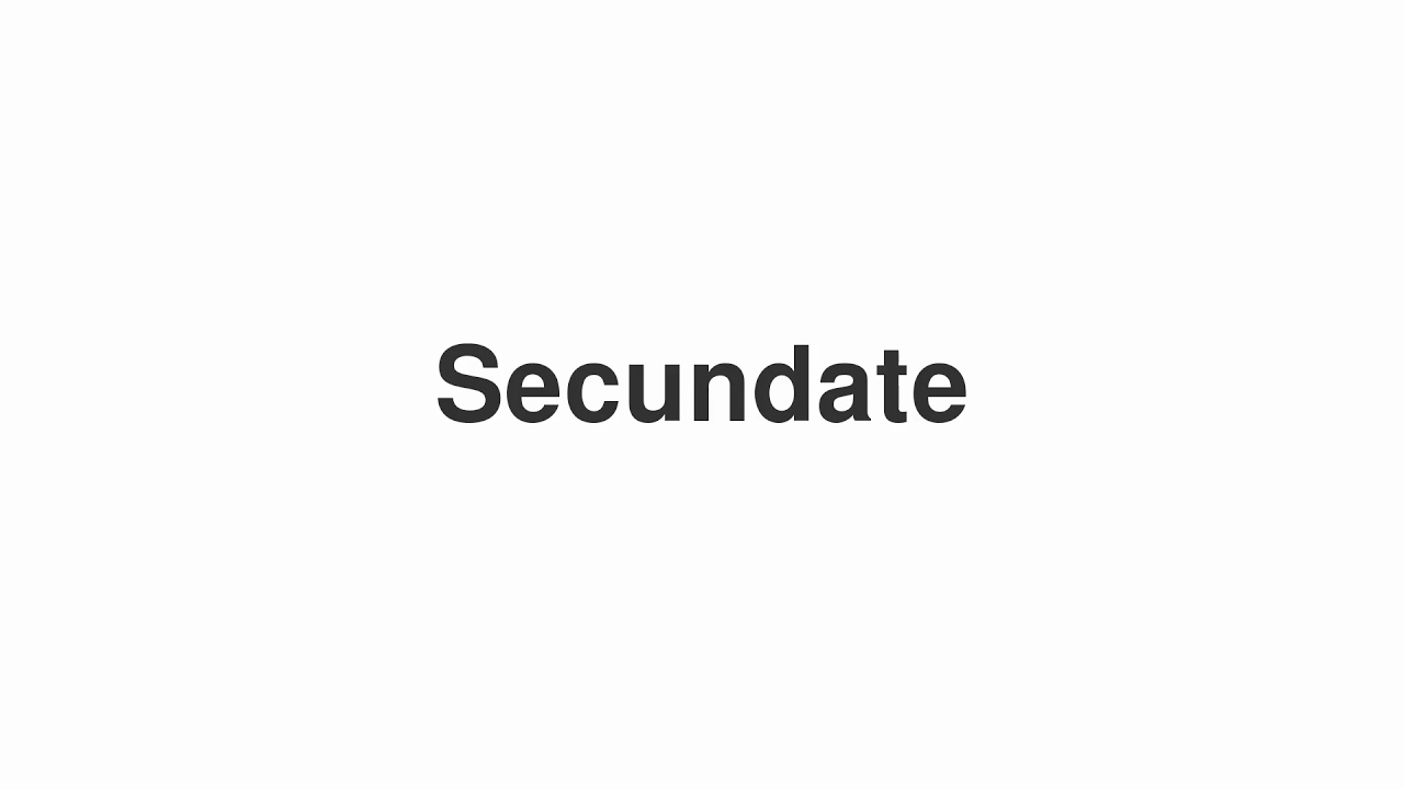 How to Pronounce "Secundate"