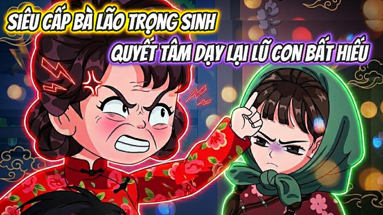 Siêu Cấp Bà Lão Trọng Sinh, Quyết Tâm Dạy Lại Lũ Con Bất Hiếu Full | Coin VietSub