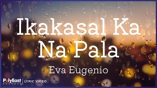 Eva Eugenio - Ikakasal Ka Na Pala (Lyric Video)