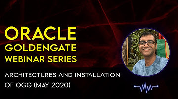 Webinar On Oracle Goldengate Different Types of Architecture and Installation of Goldengate_31st May