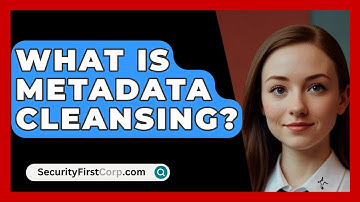What Is Metadata Cleansing? - SecurityFirstCorp.com