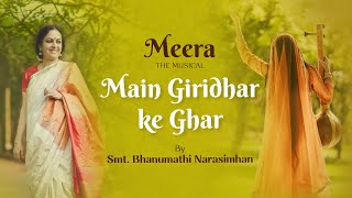 Main Giridhar Ke Ghar Jaaun | Bhanumathi Narasimhan | Meera - The Musical