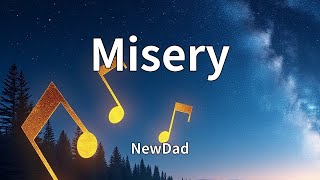 NewDad - Misery (Lyrics)