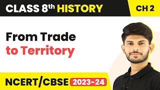 From Trade to Territory | East India Company Comes East | Class 8 History