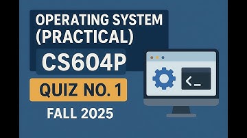 Cs604P Quiz No 2 Fall 2025 | cs604P Quiz no 1 solution | Operating Systems (Practical)