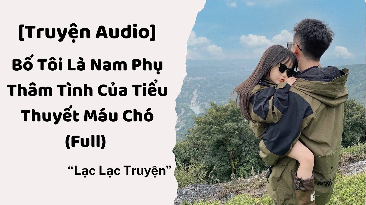 [FULL] BỐ TÔI LÀ NAM PHỤ THÂM TÌNH CỦA TIỂU THUYẾT MÁU CHÓ || Truyện Audio