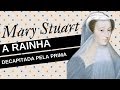 Mulheres na História #11: MARY STUART, a rainha dos escoceses