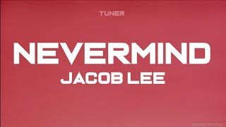 Jacob Lee - Nevermind ( Lyric Video)