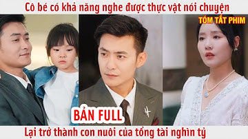 Cô bé có khả năng nghe được thực vật nói chuyện lại trở thành con nuôi của tổng tài nghìn tỷ