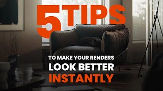 5 Tips to INSTANTLY make your renders look BETTER