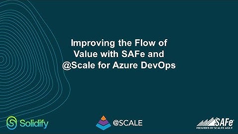 Improving the Flow of Value with SAFe and @Scale for Azure DevOps