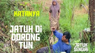 JATUH DI DORONG TUN ,KATANYA 