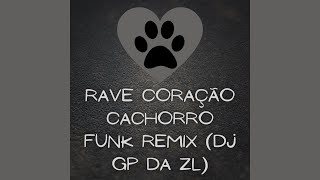 Rave Coração Cachorro - Funk Remix (DJ GP DA ZL) | Topic