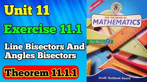 Exercise 11.1 unit 11 angle bisectors and line bisectors class 9 new mathematics book theorem 11.1.1
